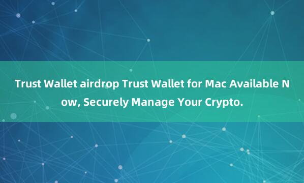 Trust Wallet airdrop Trust Wallet for Mac Available Now, Securely Manage Your Crypto.